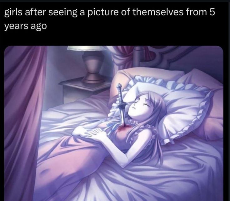 girls after seeing a picture of themselves from 5
years ago