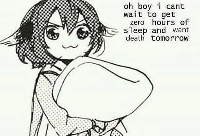 oh boy 7 cant
wait to get

zero hours of

= sleep and want

death tomorrow