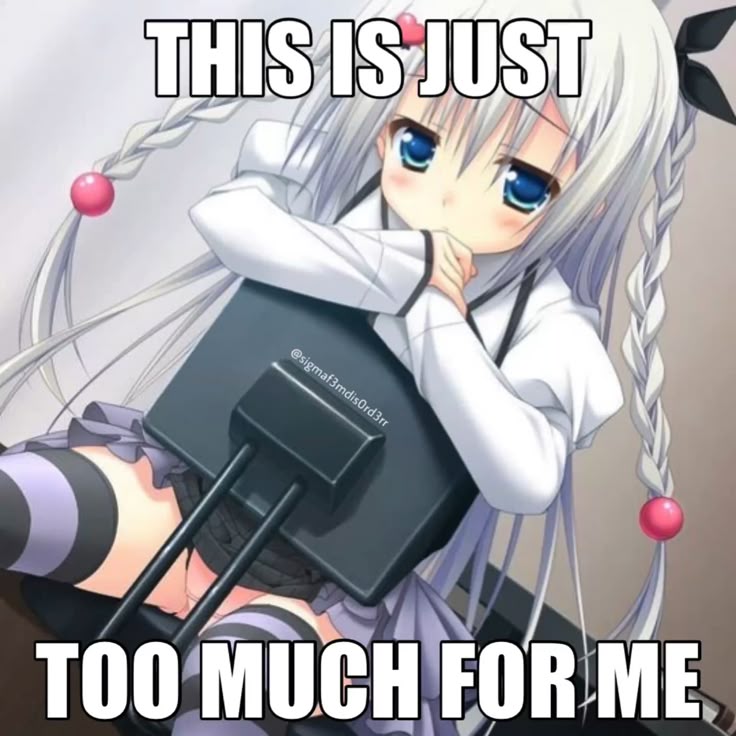 THIS IS JUST

TOO MUCH FOR ME