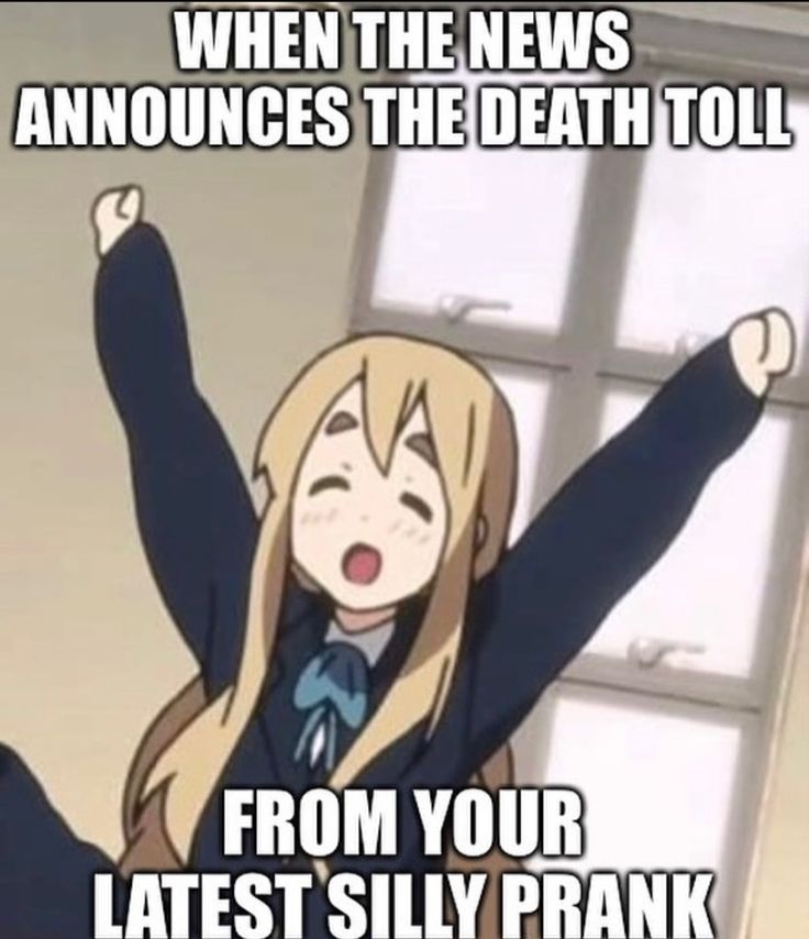 WHEN THE NEWS
ANNOUNCES THE DEATH TOLL

FROM YOUR
LATEST SILLY PRANK