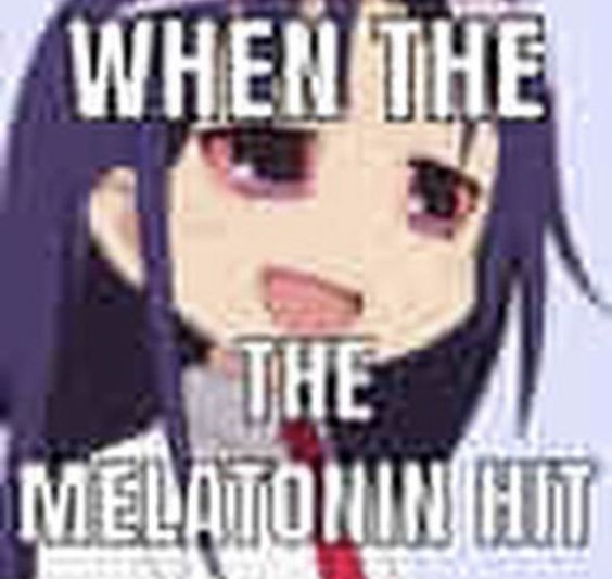 WHEN THE

THE
MELATONIN HIT