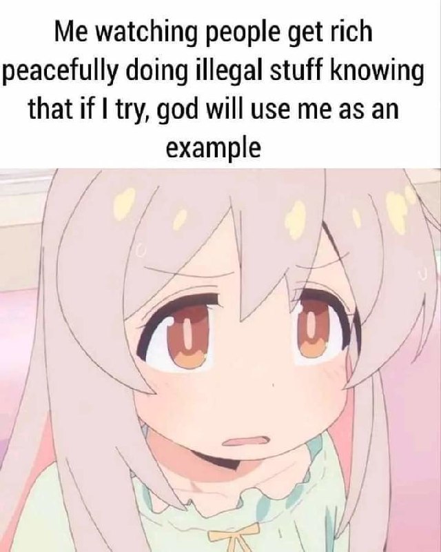 Me watching people get rich
peacefully doing illegal stuff knowing
that if I try, god will use me as an
example