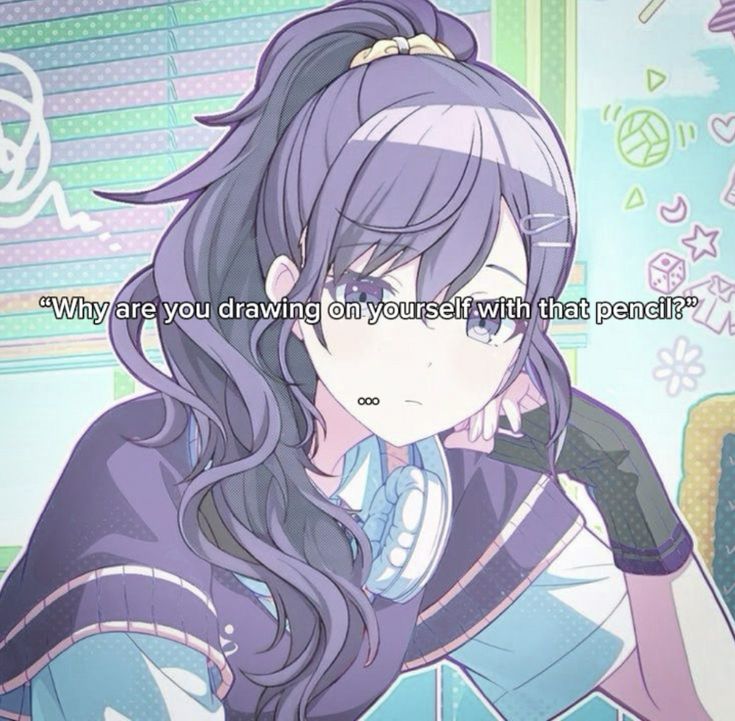 "Why are you drawing on yourself with that pencil?"

...