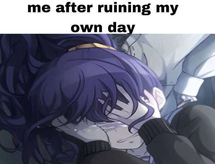 me after ruining my
own day