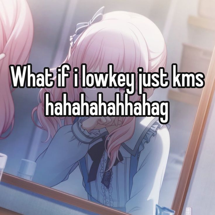 What if i lowkey just kms
hahahahahhahag