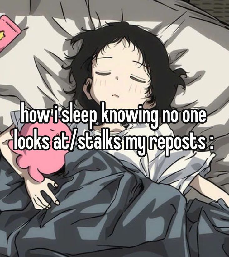 how i sleep knowing no one
looks at/stalks my reposts: