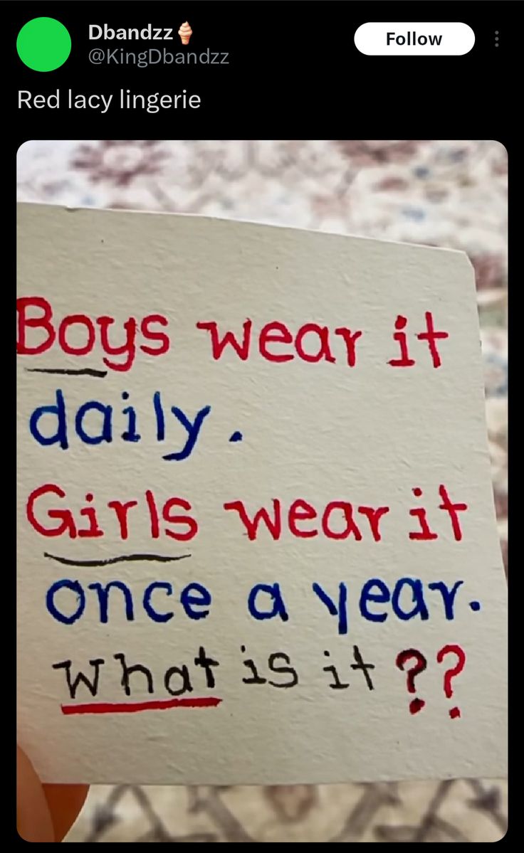 Dbandzz🍦
@KingDbandzz

Red lacy lingerie

Boys wear it
daily.
Girls wear it
once a year.
What is it??