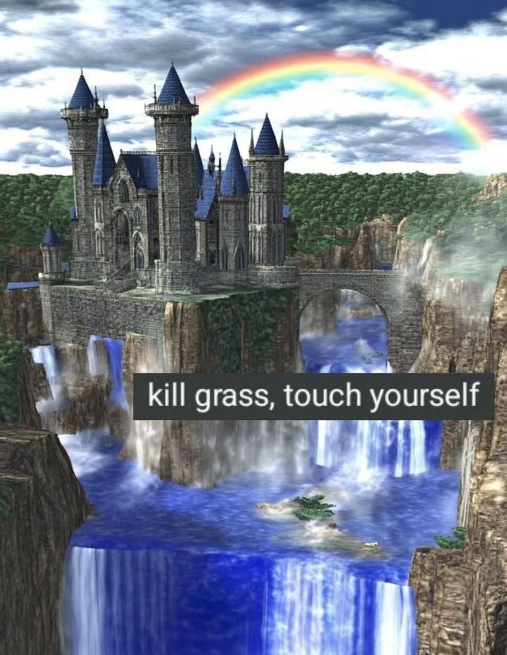 kill grass, touch yourself