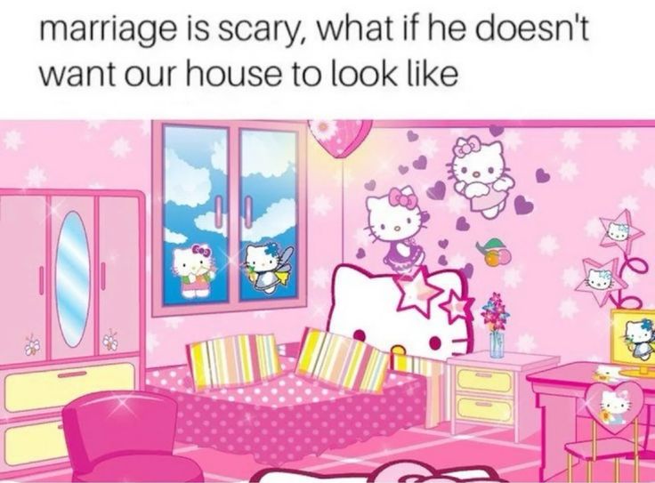 marriage is scary, what if he doesn't
want our house to look like
