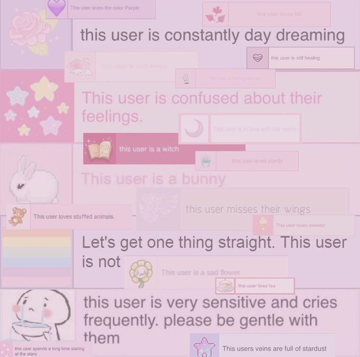 this user is constantly day dreaming

Let's get one thing straight. This user
is not

Za :\ this user is very sensitive and cries
-_ r frequently. please be gentle with
No them