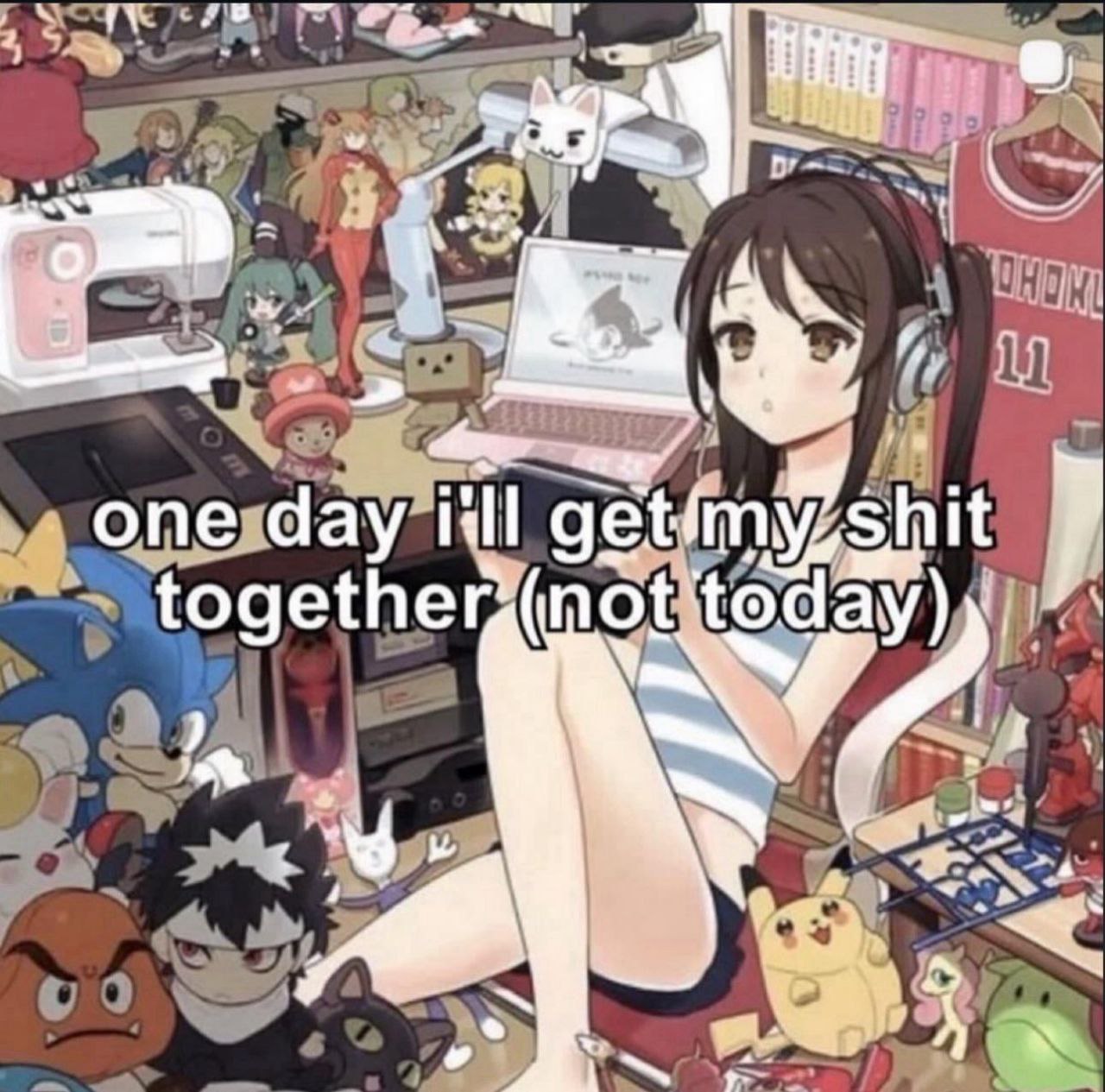 one day i'll get my shit
together (not today)