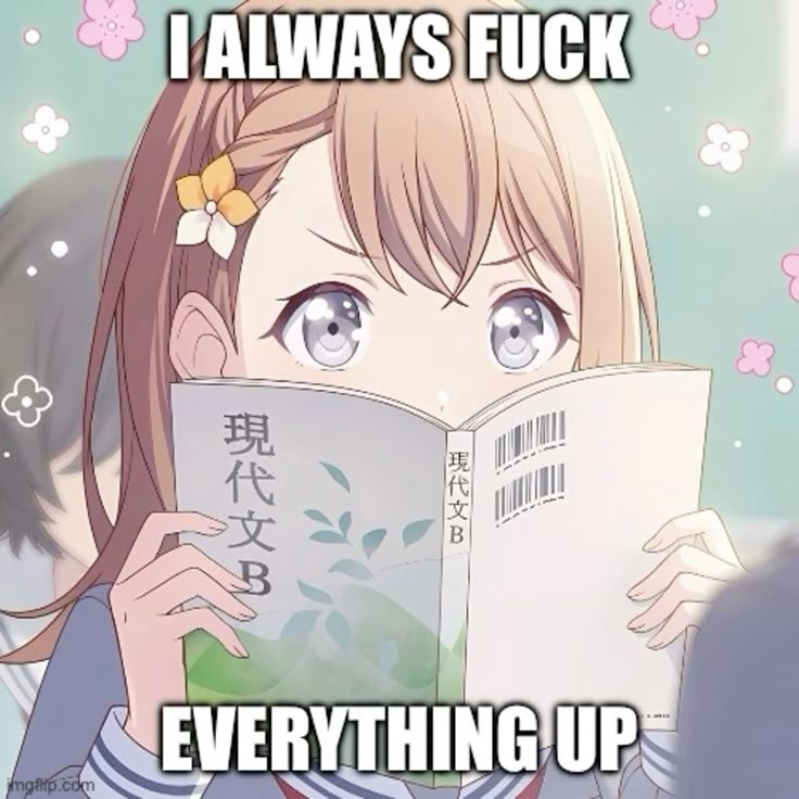 I ALWAYS FUCK

EVERYTHING UP