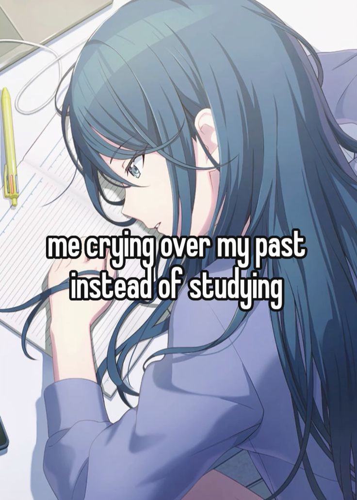 me crying over my past
instead of studying