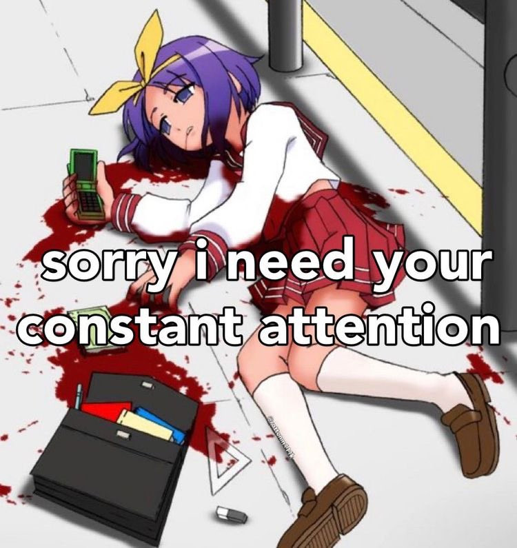 sorry i need your
constant attention