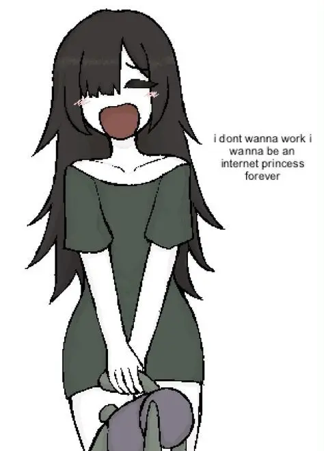 idont wanna work i
wanna be an
internet princess
forever