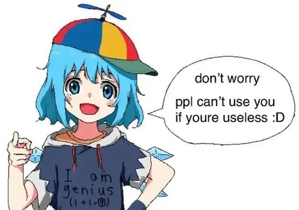 ee
don’t worry

pp! can’t use you
_ if youre useless :D

NL